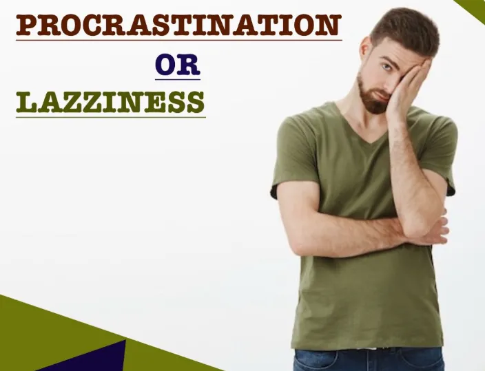 Procrastination OR Lazziness