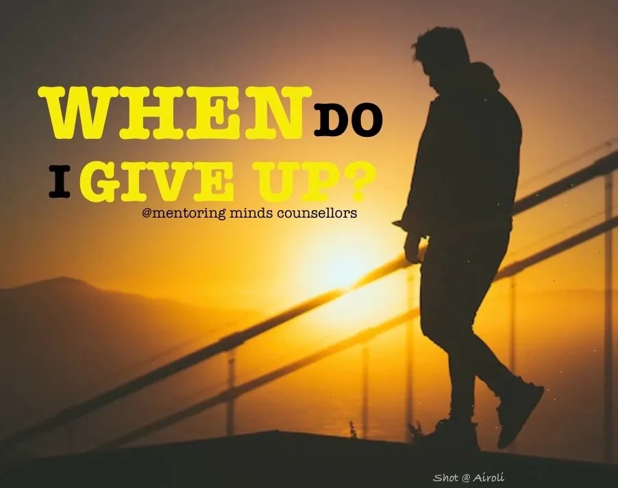When Do I Give Up Or….